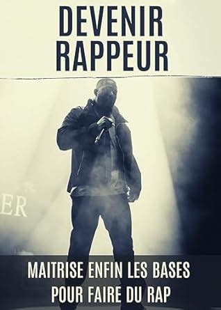 DEVENIR RAPPEUR Maitrise enfin les bases pour faire du rap même en