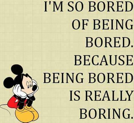 I'm so bored of being bored....... | Bored quotes funny, Bored quotes ...