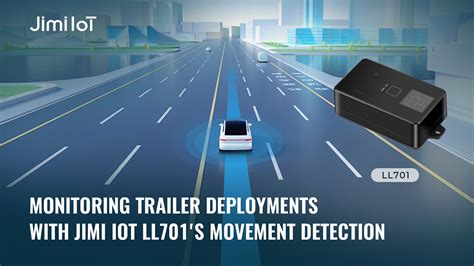 Monitoring Trailer Deployments With Jimi IoT LL701 S Movement Detection