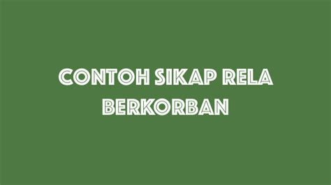 Contoh Sikap Rela Berkorban Dalam Kehidupan Sehari Hari Blog Loker Jember