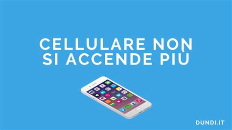 Cellulare Non Si Accende Pi Perch Come Risolvere