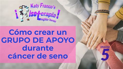 Cómo Crear Un Grupo De Apoyo Durante Cáncer De Seno Ep 5 Risoterapia Español Youtube