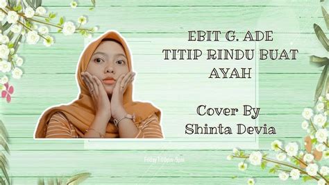 EBIT G ADE TITIP RINDU BUAT AYAH COVER BY SHINTA DEVIA YouTube