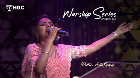 Hgc Worship Series Episode 163 Pas Anita Kingsly Worship Recorded Live At Hgc Youtube