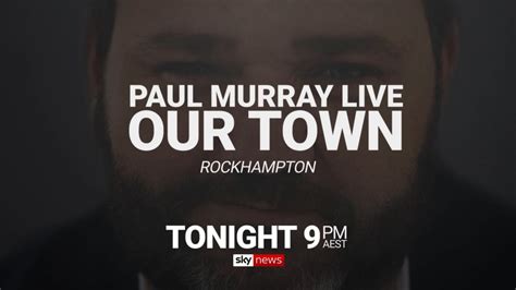 Paul Murray Live Our Town visits Rockhampton tonight 9pm | Sky News ...