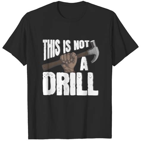 This Is Not A Drill T Shirt Sold By Bradforshellhammer Sku