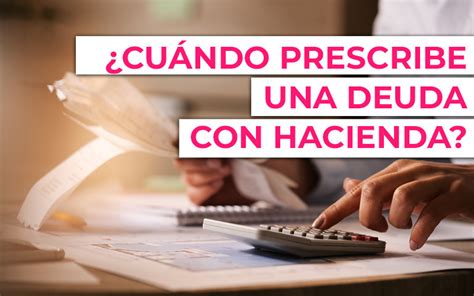 Prescripción de las deudas con Hacienda Qué debes saber Vivir sin