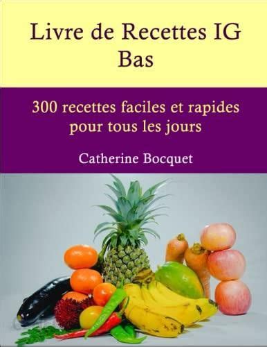 Livre De Recettes Ig Bas 300 Recettes Faciles Et Rapides Pour Tous Les