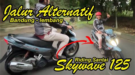 RIDING SUZUKI SKYWAVE 125 MENJELAJAHI JALUR ALTERNATIF PALING SEPI DARI