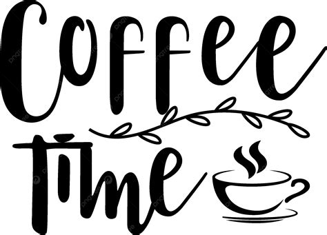 Tiempo De Café Tipografía De Letras De Cotización Png Café Tipografía Caligrafía Png Y