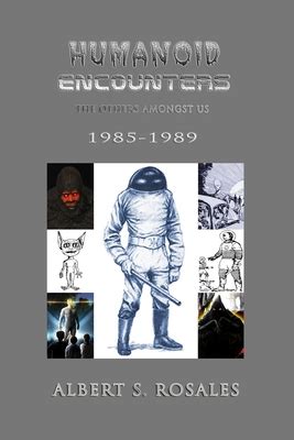 Humanoid Encounters 1985 1989 The Others Amongst Us By Albert S