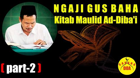 Gus Baha Maulid Diba Kitab Maulid Ad Diba I Part 2 YouTube