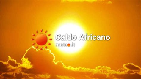 Allarme Nuova Ondata Di Caldo Africano In Italia Quando E Dove