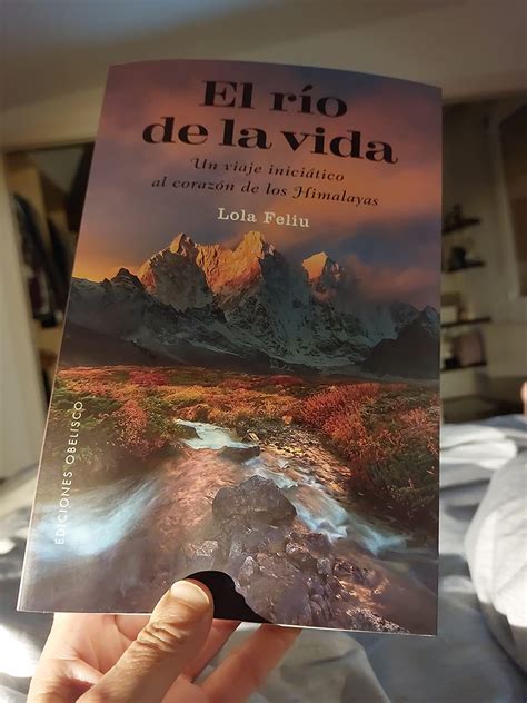 El R O De La Vida Un Viaje Inici Tico Al Coraz N De Los Himalayas