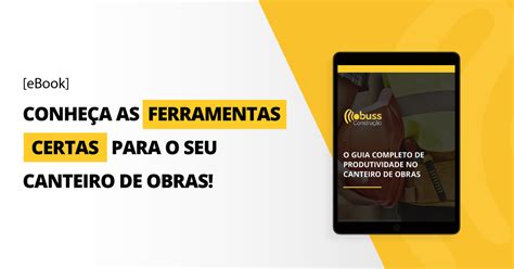 O Guia Completo De Produtividade No Canteiro De Obras