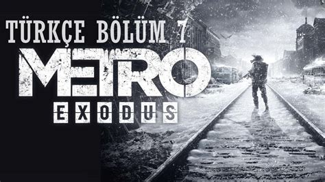 METRO EXODUS TÜRKÇE BÖLÜM 7 YouTube