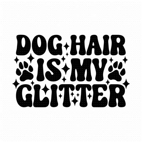 Dog Hair Is My Glitter Svg Png Eps Pdf Files Dog Hair Glitter Svg