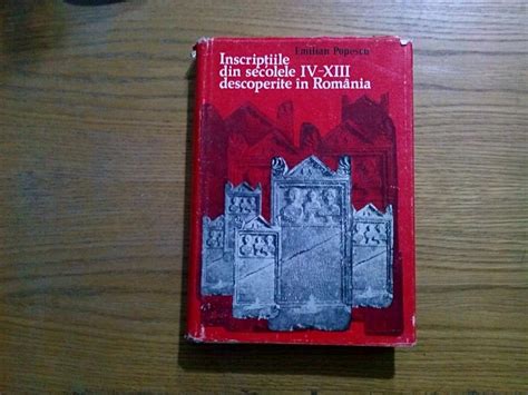 Inscriptiile Din Secolele Iv Xiii Descoperite In Romania Emilian