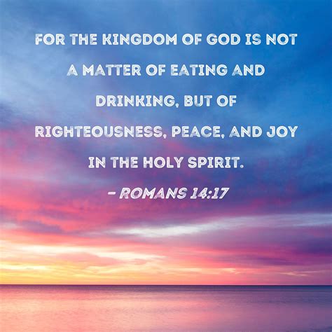 Romans 14 17 For The Kingdom Of God Is Not A Matter Of Eating And