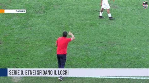 Catania Serie D Etnei Sfidano Il Locri YouTube