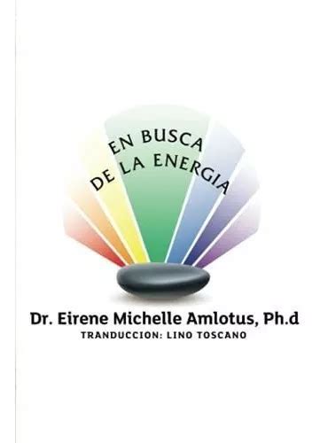 En Busca De La Energia Amlotus Phd Dr Eirene De Amlotus Phd