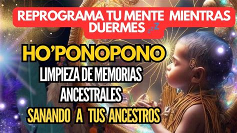 Hoponopono Para Dormir Limpieza De Memorias Ancestrales Liberaci N