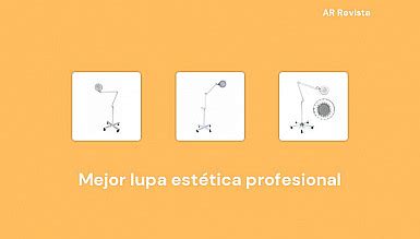 Mejor Lupa Est Tica Profesional En Selecciones De Expertos