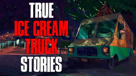 4 True Scary Ice Cream Truck Horror Stories Youtube