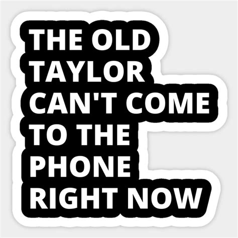 the old taylor can't come to the phone right now - Taylor Swift ...