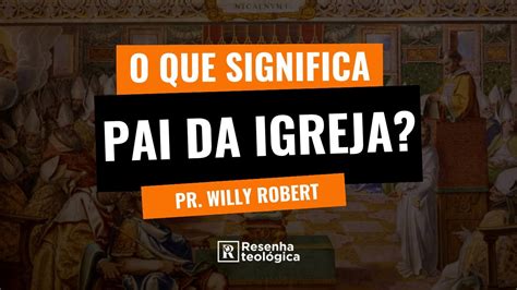 O Que Significa Ser Um Pai Da Igreja YouTube