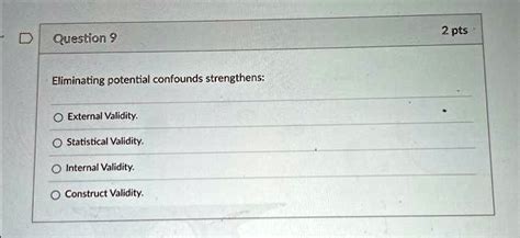 SOLVED: Question 9 Eliminating potential confounds strengthens ... 