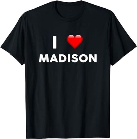 I Love Madison T Shirt Name Shirt T Shirt Clothing