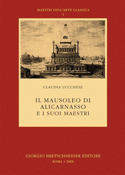 Il Mausoleo Di Alicarnasso E I Suoi Maestri Claudia Lucchese