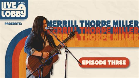 Live In The Lobby Presents Merrill Thorpe Miller Episode Three