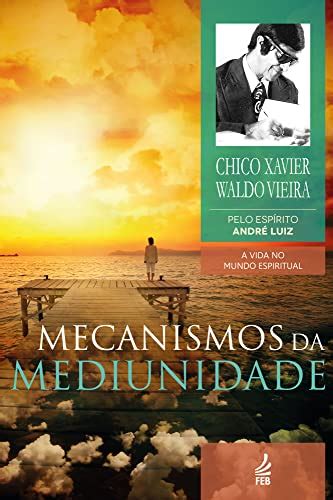 Mecanismos da mediunidade Coleção A vida no mundo espiritual Livro 11