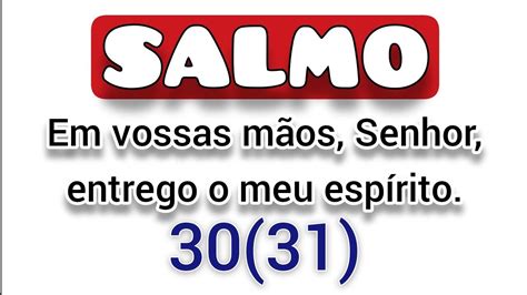 Salmo 30 31 Em vossas mãos Senhor entrego o meu espírito Missa