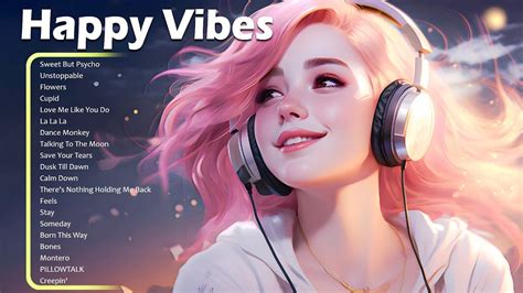 Happy Vibesbest Songs You Will Feel Happy And Positive After Listening