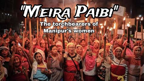 Meira Paibi The Torchbearers Of Manipur S Women Youtube