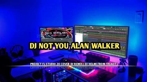 Dj Not You Alan Walker Remix Full Bass Viral Tiktok Terbaru