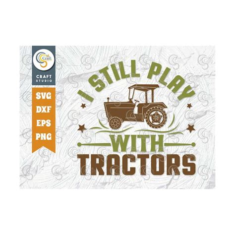 I Still Play With Tractors SVG Cut File Agriculture Svg Cu Inspire