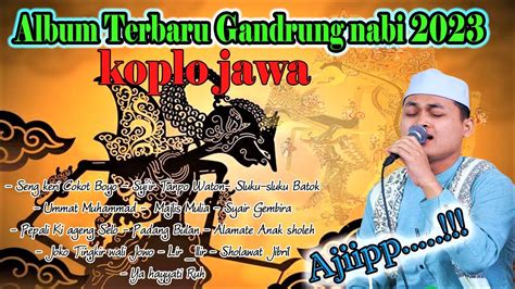 ALBUM SHOLAWAT GANDRUNG NABI TERBARU 2023 VERSI JAWA KOPLO SHOLAWAT