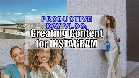 How I Create Content For Instagram Tips Tricks A Day In The Life