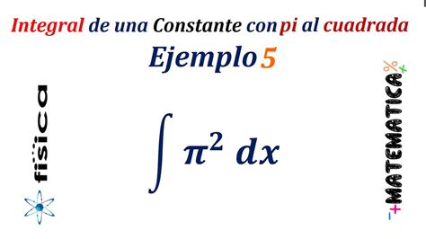 Integral De Una Constante Pi Al Cuadrada Ejemplo 5 YouTube