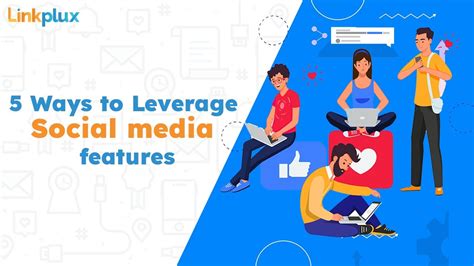 5 Ways To Leverage Social Media Features To Grow Your Business Linkplux