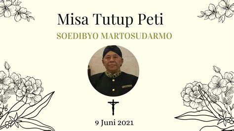 Misa Tutup Peti Alm Bpk Soedibyo Martosudarmo YouTube