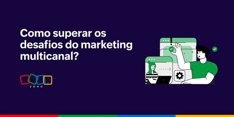 Como Superar Os Desafios Do Marketing Multicanal