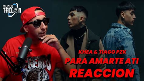 Para Amarte A Ti Reaccion Khea Ft Tiago Pzk Youtube