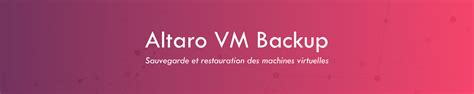 Altaro Vm Backup Watsoft Sauvegarde Des Machines Virtuelles