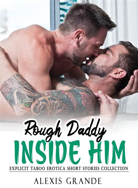 Daddy Inside Him Explicit Taboo Dirty Gay Sex Erotic Short Stories MM