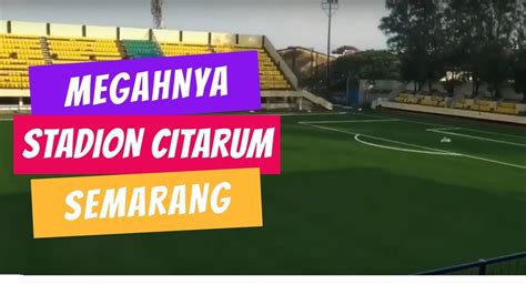 Penampilan Stadion Citarum Semarang Kandang PSIS Semarang YouTube